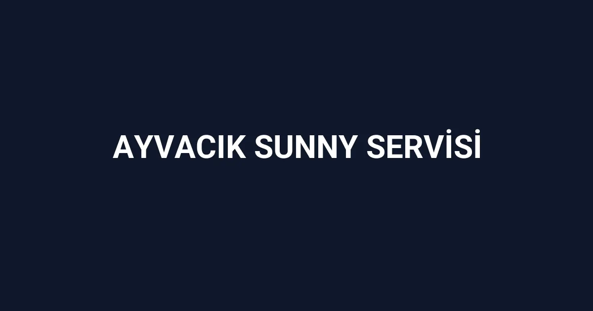 Ayvacık Sunny Servisi